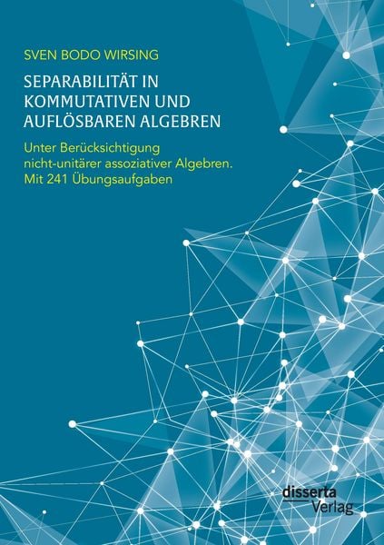 Produktbild: Separabilit&auml;t in kommutativen und aufl&ouml;sbaren Algebren. Unter Ber&uuml;cksichtigung nicht-unit&auml;rer assoziativer Algebren; mit 241 &Uuml;bungsaufgaben