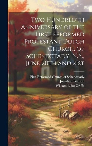 Produktbild: Two Hundredth Anniversary of the First Reformed Protestant Dutch Church, of Schenectady, N.Y., June 20th and 21st
