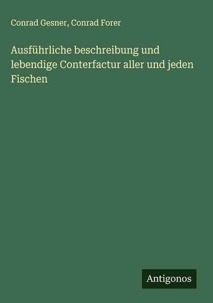 Produktbild: Ausf&uuml;hrliche beschreibung und lebendige Conterfactur aller und jeden Fischen