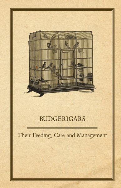 Produktbild: Budgerigars - Their Feeding, Care and Management