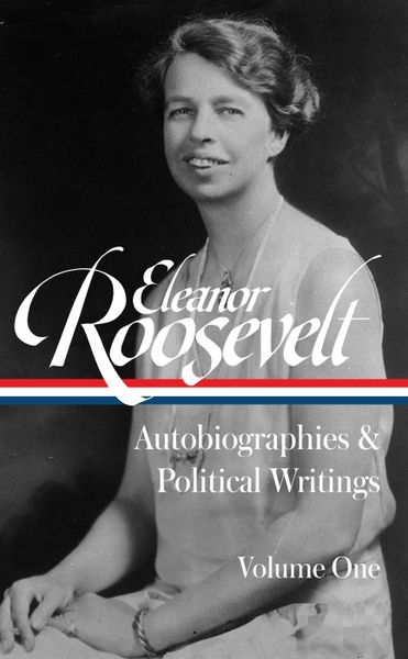Produktbild: Eleanor Roosevelt: Autobiographies & Political Writings, Vol. 1 (Loa #404)