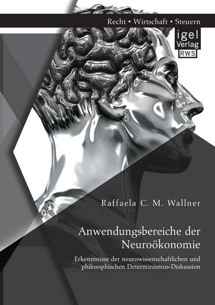 Produktbild: Anwendungsbereiche der Neuro&ouml;konomie: Erkenntnisse der neurowissenschaftlichen und philosophischen Determinismus-Diskussion