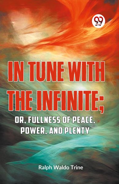 Produktbild: IN TUNE WITH THE INFINITE; or, Fullness of Peace, Power, and Plenty