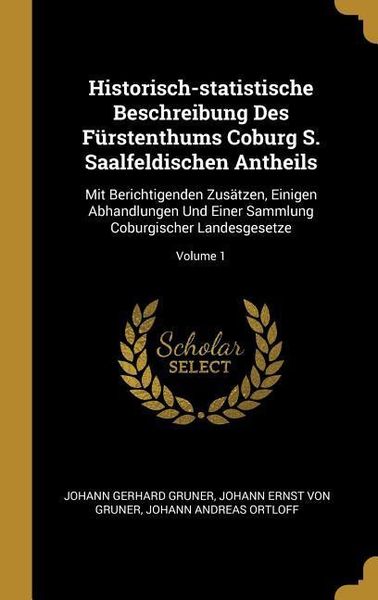 Produktbild: Historisch-Statistische Beschreibung Des F&uuml;rstenthums Coburg S. Saalfeldischen Antheils: Mit Berichtigenden Zus&auml;tzen, Einigen Abhandlungen Und Einer S
