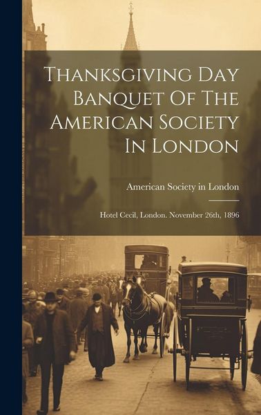 Produktbild: Thanksgiving Day Banquet Of The American Society In London: Hotel Cecil, London. November 26th, 1896