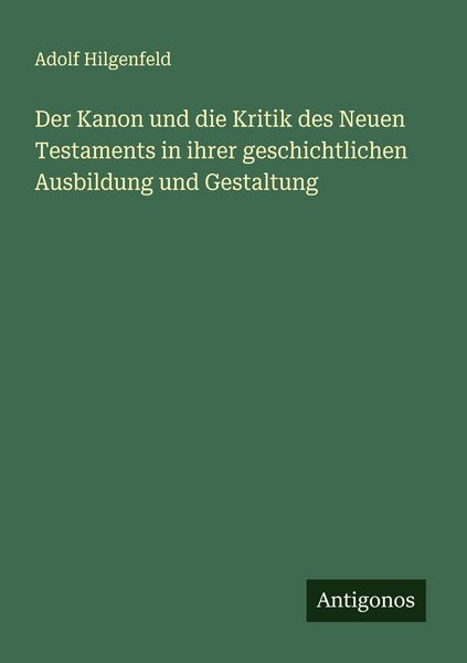 Produktbild: Der Kanon und die Kritik des Neuen Testaments in ihrer geschichtlichen Ausbildung und Gestaltung