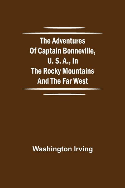 Produktbild: The Adventures of Captain Bonneville, U. S. A., in the Rocky Mountains and the Far West
