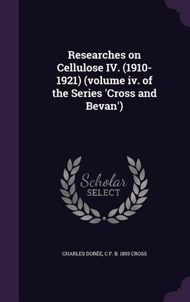 Produktbild: Researches on Cellulose IV. (1910-1921) (volume iv. of the Series 'Cross and Bevan')