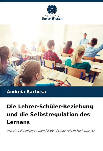 Produktbild: Die Lehrer-Sch&uuml;ler-Beziehung und die Selbstregulation des Lernens
