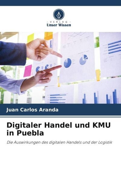 Digitaler Handel und KMU in Puebla, Taschenbuch von Juan Carlos Aranda, Verlag Unser Wissen, 9786204785493
