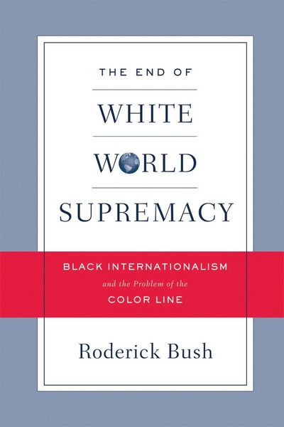 Produktbild: The End of White World Supremacy: Black Internationalism and the Problem of the Color Line