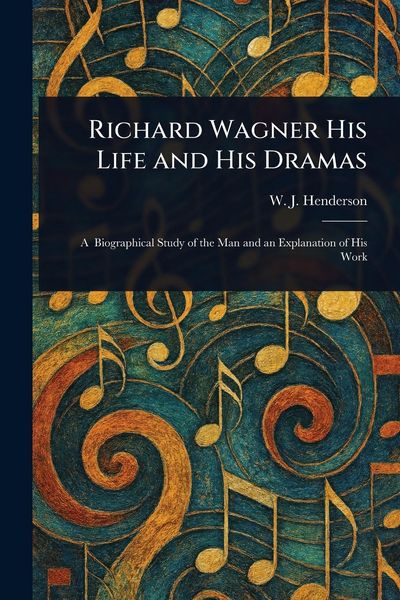 Produktbild: Richard Wagner His Life and His Dramas