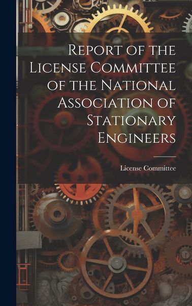 Produktbild: Report of the License Committee of the National Association of Stationary Engineers