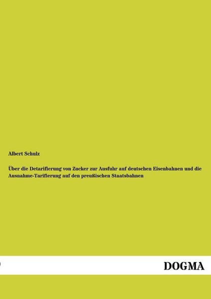 Produktbild: &Uuml;ber die Detarifierung von Zucker zur Ausfuhr auf deutschen Eisenbahnen und die Ausnahme-Tarifierung auf den preu&szlig;ischen Staatsbahnen