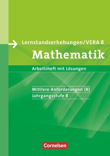 Lernstandserhebungen VERA - Mathematik. 8. Schuljahr. Mittlere Anforderungen (B). Arbeitsheft mit Lösungen