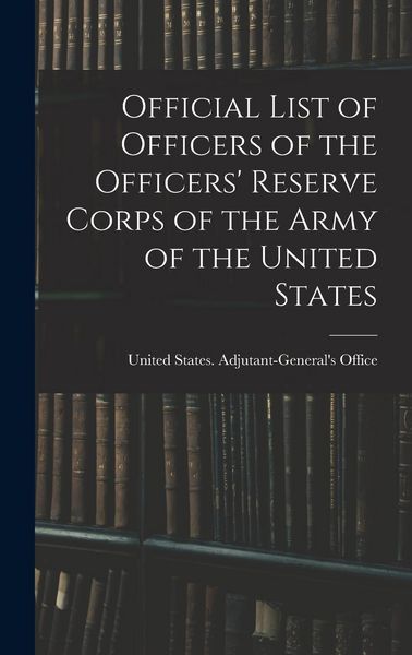 Produktbild: Official List of Officers of the Officers' Reserve Corps of the Army of the United States