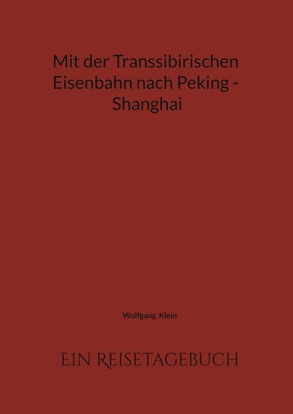 Produktbild: Mit der Transsibirischen Eisenbahn nach Peking - Shanghai