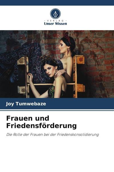 Frauen und Friedensförderung, Taschenbuch von Joy Tumwebaze, Verlag Unser Wissen, 9786204945392