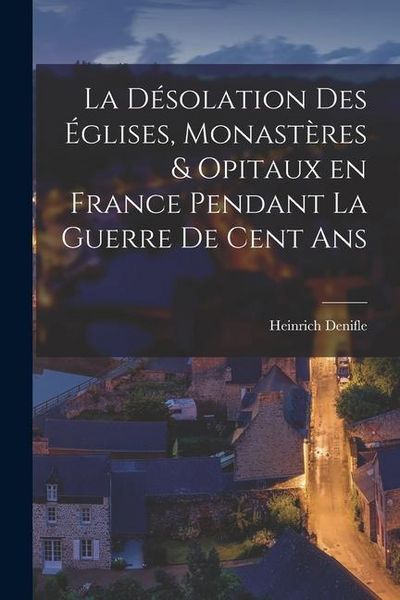 Produktbild: La d&eacute;solation des &eacute;glises, monast&egrave;res & opitaux en France pendant la guerre de cent ans