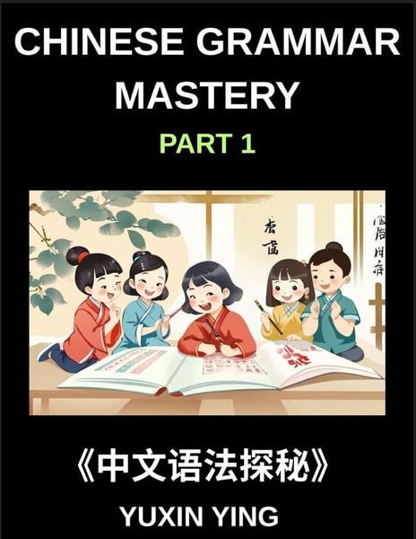 Produktbild: Chinese Grammar Mastery Course (Part 1)- Comprehensive Guide to Learning Mandarin Chinese Language, Culture, and Practical Usage for Beginners to Adva