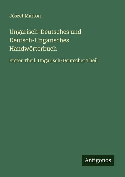 Ungarisch-Deutsches und Deutsch-Ungarisches Handwörterbuch, Taschenbuch von Jószef Márton, Antigonos Verlag, 9783563470183