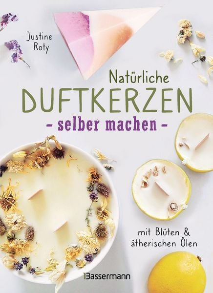 Produktbild: Nat&uuml;rliche Duftkerzen selber machen - mit Bl&uuml;ten & &auml;therischen &Ouml;len