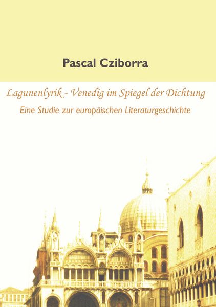 Lagunenlyrik - Venedig im Spiegel der Dichtung, Taschenbuch von Pascal Cziborra, Diplomica Verlag GmbH, 9783836669269