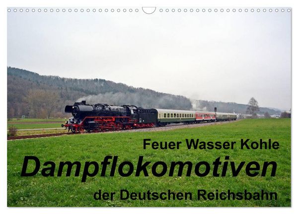 Produktbild: Feuer Wasser Kohle - Dampflokomotiven der Deutschen Reichsbahn (Wandkalender 2026 DIN A3 quer), CALVENDO Monatskalender