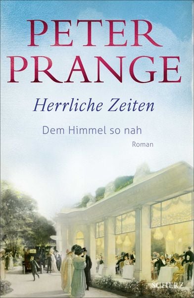 Herrliche Zeiten - Dem Himmel so nah, Gebundene Ausgabe von Peter Prange, Fischer Scherz, 978-3-651-00125-1