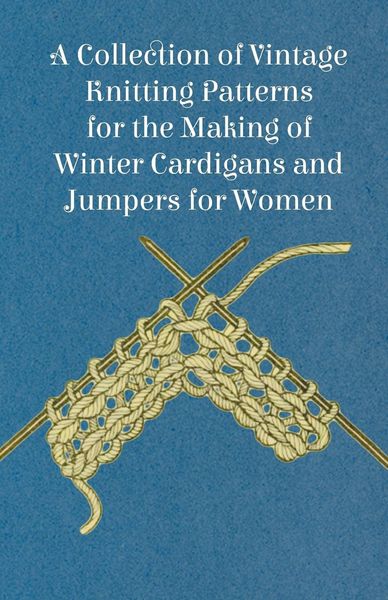 Produktbild: A Collection of Vintage Knitting Patterns for the Making of Winter Cardigans and Jumpers for Women