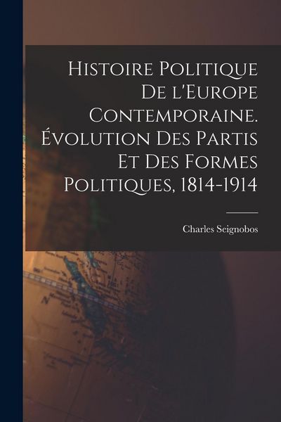 Produktbild: Histoire politique de l'Europe contemporaine. &Eacute;volution des partis et des formes politiques, 1814-1914