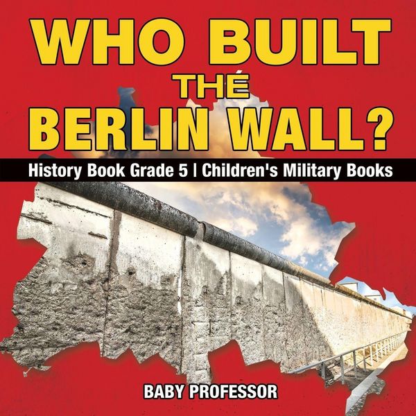 Produktbild: Who Built the Berlin Wall? - History Book Grade 5 | Children's Military Books