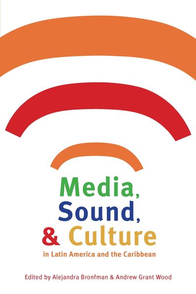 Produktbild: Media, Sound, and Culture in Latin America and the Caribbean
