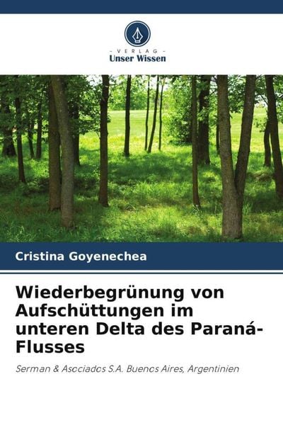 Wiederbegrünung von Aufschüttungen im unteren Delta des Paraná-Flusses, Taschenbuch von Cristina Goyenechea, Verlag Unser Wissen, 9786205364123