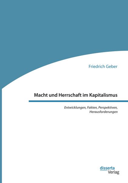Produktbild: Macht und Herrschaft im Kapitalismus. Entwicklungen, Fakten, Perspektiven, Herausforderungen
