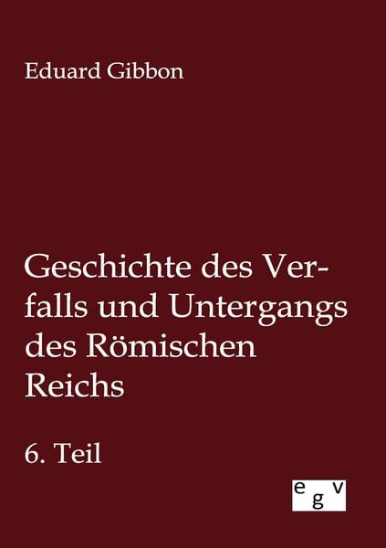 Produktbild: Geschichte des Verfalls und Untergangs des R&ouml;mischen Reichs