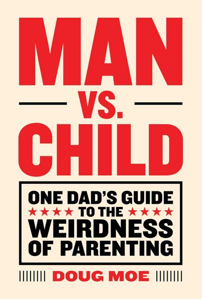 Produktbild: Moe, D: Man vs. Child: One Dad's Guide to the Weirdness of P