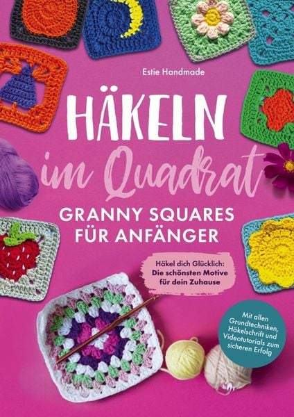Produktbild: H&auml;keln im Quadrat: Granny Squares f&uuml;r Anf&auml;nger: H&auml;kel dich Gl&uuml;cklich - Die sch&ouml;nsten Motive f&uuml;r dein Zuhause - Mit allen Grundtechniken, H&auml;kelschrift