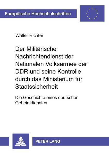Produktbild: Der Milit&auml;rische Nachrichtendienst der Nationalen Volksarmee der DDR und seine Kontrolle durch das Ministerium f&uuml;r Staatssicherheit
