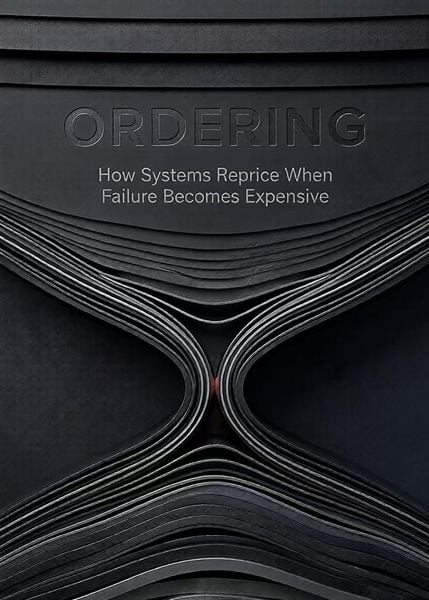 Produktbild: ORDERING: How Systems Reprice When Failure Becomes Expensive