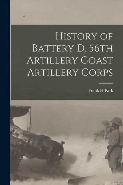 Produktbild: History of Battery D, 56th Artillery Coast Artillery Corps