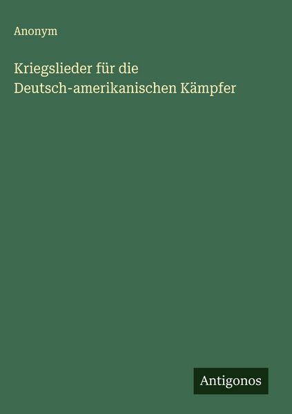 Produktbild: Kriegslieder f&uuml;r die Deutsch-amerikanischen K&auml;mpfer