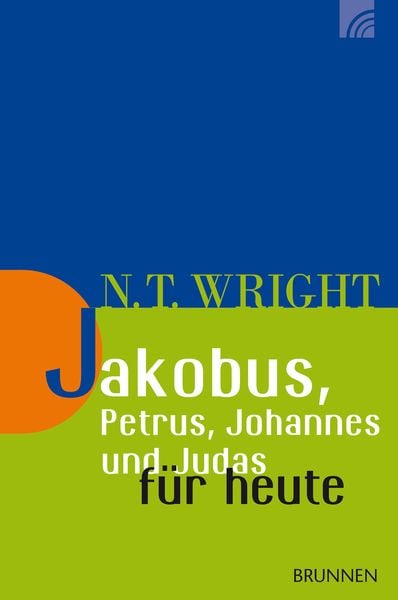 Jakobus, Petrus, Johannes und Judas für heute, Taschenbuch von Nicholas Thomas Wright, Brunnen Verlag GmbH, 978-3-7655-0627-7
