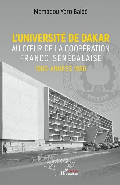 Produktbild: L'universit&eacute; de Dakar au coeur de la coop&eacute;ration franco-s&eacute;n&eacute;galaise. 1960-ann&eacute;es 1980