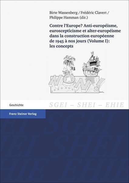 Produktbild: Contre l'Europe? Anti-europeisme, euroscepticisme et alter-europeisme dans la construction europeenne de 1945 a nos jours. Vol. 1: les concepts