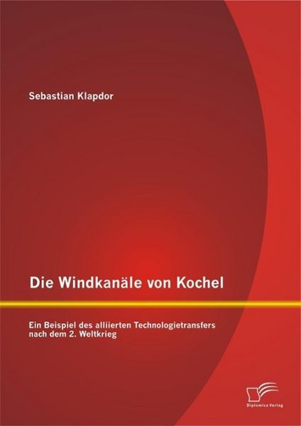 Produktbild: Die Windkan&auml;le von Kochel: Ein Beispiel des alliierten Technologietransfers nach dem 2. Weltkrieg