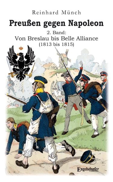Produktbild: Preu&szlig;en gegen Napoleon 2. Band: Von Breslau bis Belle Alliance (1813 bis 1815)