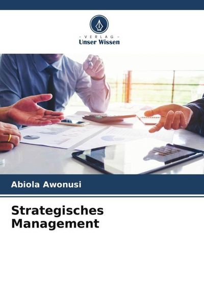 Strategisches Management, Taschenbuch von Abiola Awonusi, Verlag Unser Wissen, 9786204993348