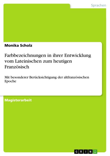 Produktbild: Farbbezeichnungen in ihrer Entwicklung vom Lateinischen zum heutigen Franz&ouml;sisch mit besonderer Ber&uuml;cksichtigung der altfranz&ouml;sischen Epoche