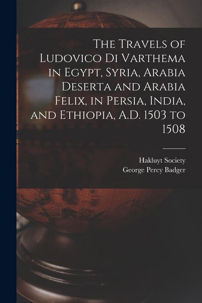 Produktbild: The Travels of Ludovico Di Varthema in Egypt, Syria, Arabia Deserta and Arabia Felix, in Persia, India, and Ethiopia, A.D. 1503 to 1508